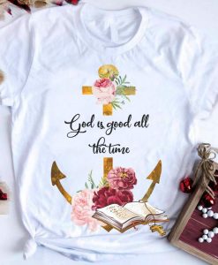 God Is Good All The Time Flower Cross Bible Christian Tshirt