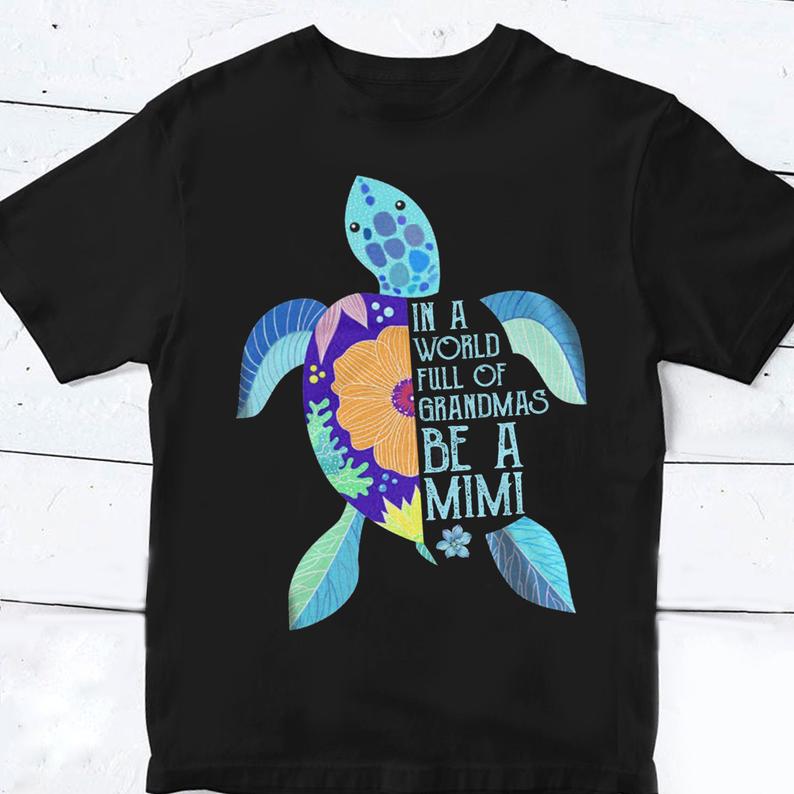 I A World Full Of Grandmas Be A Mimi Ocean Animal Turtle Flower Family Grandma Tshirt