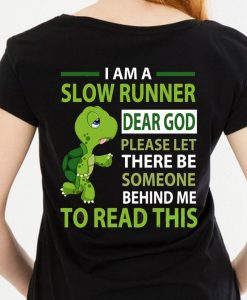 I Am A Slow Runner Dear God Please Let There Be Someone Behind Me To Read This Turtle Funny Tshirt