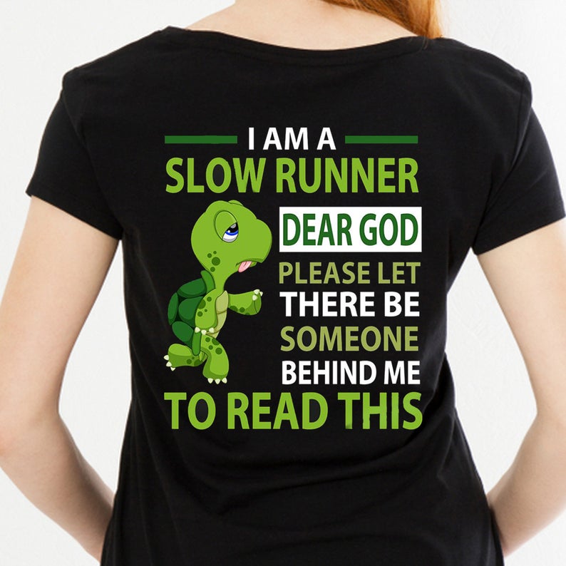 I Am A Slow Runner Dear God Please Let There Be Someone Behind Me To Read This Turtle Funny Tshirt