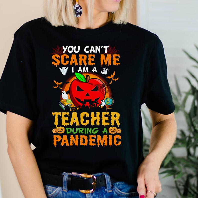 I Am A Teacher During A Pandemic Funny Halloween Teacher T-shirt