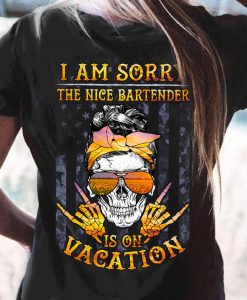 I Am Sorry The Nice Bartender Is On Vacation American Flag Sunflower Sunglasses Skull Lady T-shirt