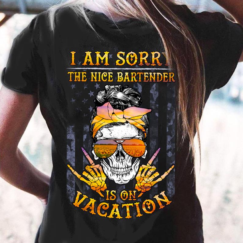 I Am Sorry The Nice Bartender Is On Vacation American Flag Sunflower Sunglasses Skull Lady T-shirt