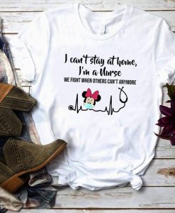 I Can't Stay At Home I'm A Nurse Shirt