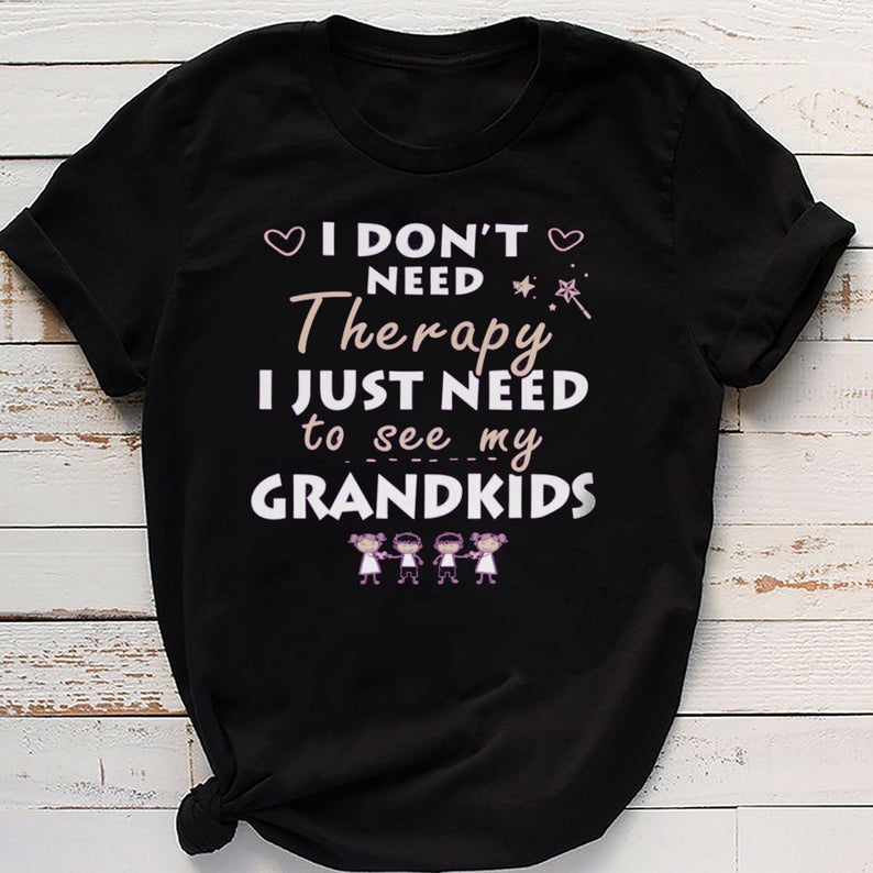 I Don't Need Therapy I Just Need To See My Grandkids T-shirt