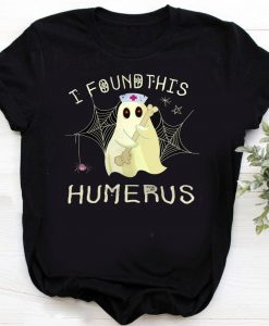 I Found This Humerus Funny Boo Ghost Nurse Halloween T-shirt