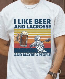 I Like Beer And Lacrosse And Maybe 3 People Funny Vintage Alcohol Drinking Sport T-shirt