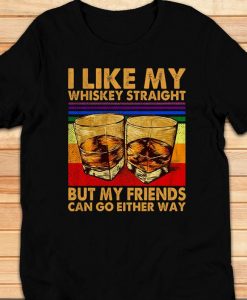 I Like My Whiskey Straight But My Friends Can Go Either Way