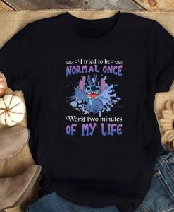 I Tried To Be Normal Once Worst Two Minutes Of My Life Stitch Shirt