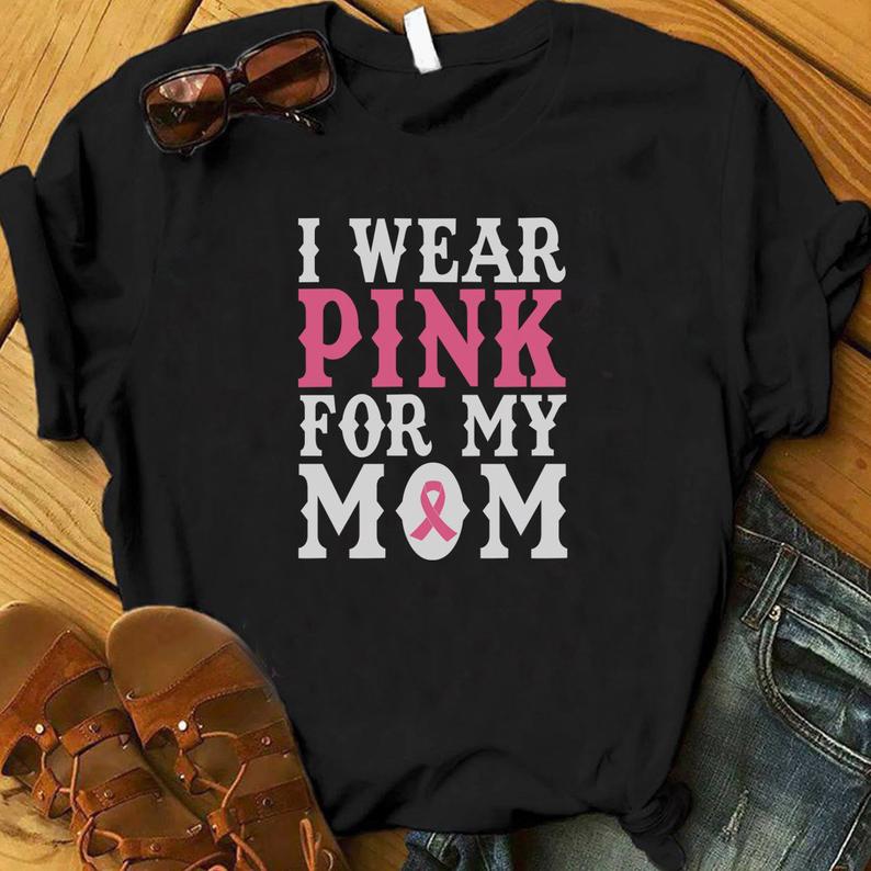 I Wear Pink For My Mom Shirt