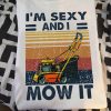 I am Sexy And I Mow It Funny Lawn Mower Farming T shirt
