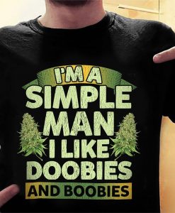 I_m A Simple Man I Like Doobies And Boobies Funny Smoke Weed T-shirt