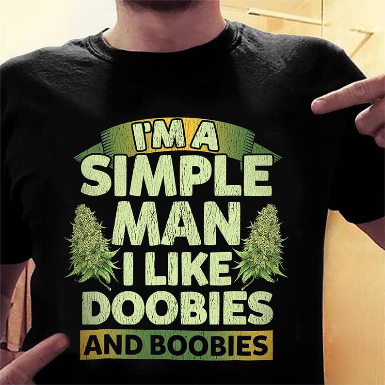 I_m A Simple Man I Like Doobies And Boobies Funny Smoke Weed T-shirt