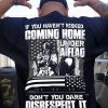 If You Haven't Risked Coming Home Under A Flag Don't You Dare Disrespect It American Flag Skull Veteran T-shirt
