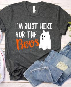 I'm Just Here For The Boos Shirt