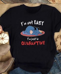 I'm Not Lazy I'm Just In Quarantine Eeyore Shirt