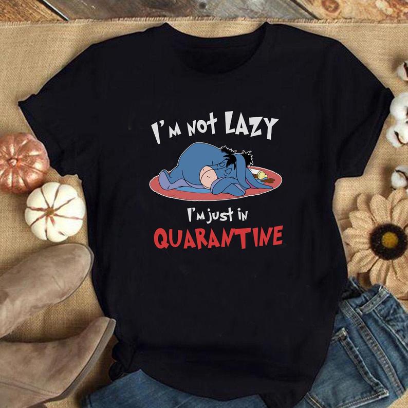 I'm Not Lazy I'm Just In Quarantine Eeyore Shirt