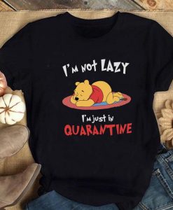 I'm Not Lazy I'm Just In Quarantine Pooh Shirt