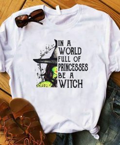 In A World Full Of Princesses Be A Witch Shirt