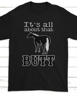 It_s All About That Butt Horse Sarcasm Tshirt