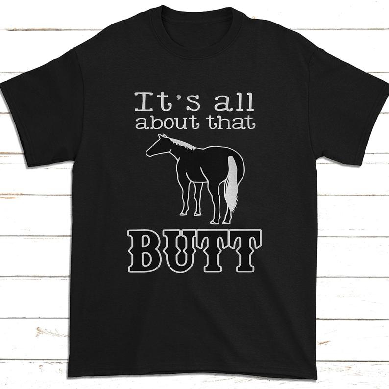 It_s All About That Butt Horse Sarcasm Tshirt