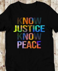 Know Justice Know Peace T-shirt