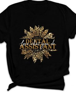 Leopard Print Sunflower Love What You Do Dental Assistant T-shirt Gift