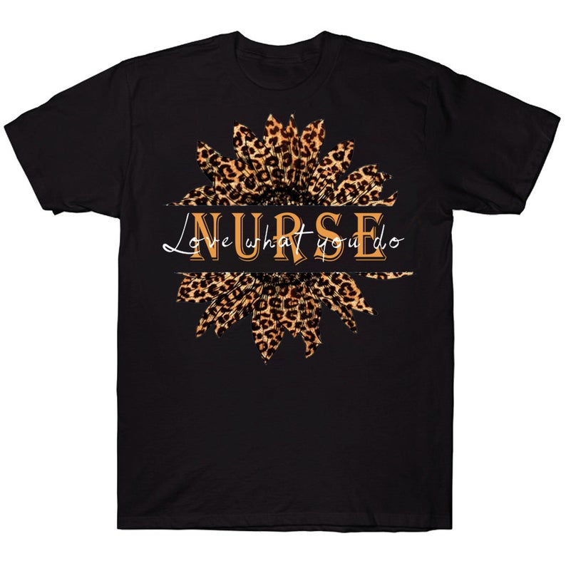 Leopard Sunflower Love What You Do LPN T-shirt Nursing Gift