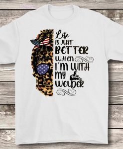 Life Is Just Better When I'm WIth My Welder American Skull Wife Husband Family Tshirt