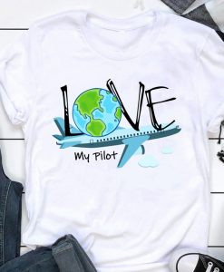 Love My Pilot Travel Lovers Airplane T shirt