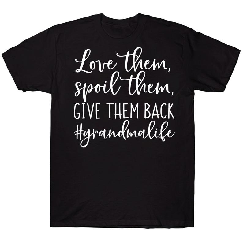 Love Them Spoil Them Give Them Back Grandma Life Family T-shirt