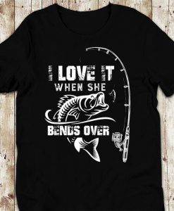 Mens I Love It When She Bends Over Funny Fishing T-shirt