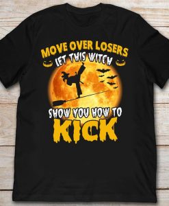 Move Over Losers Let This Witch Show You How To Kick Taekwondo Halloween Moon Marital Art Kicking Tshirt