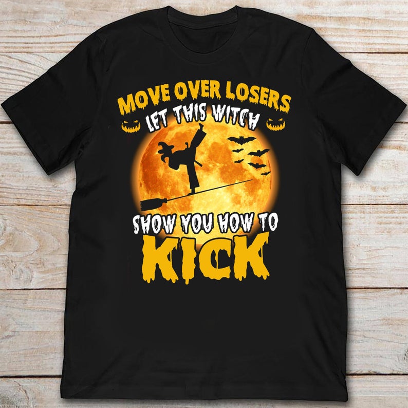 Move Over Losers Let This Witch Show You How To Kick Taekwondo Halloween Moon Marital Art Kicking Tshirt