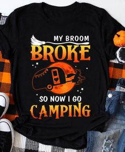 My Broom Broke So Now I Go Camping Witch Halloween T-shirt