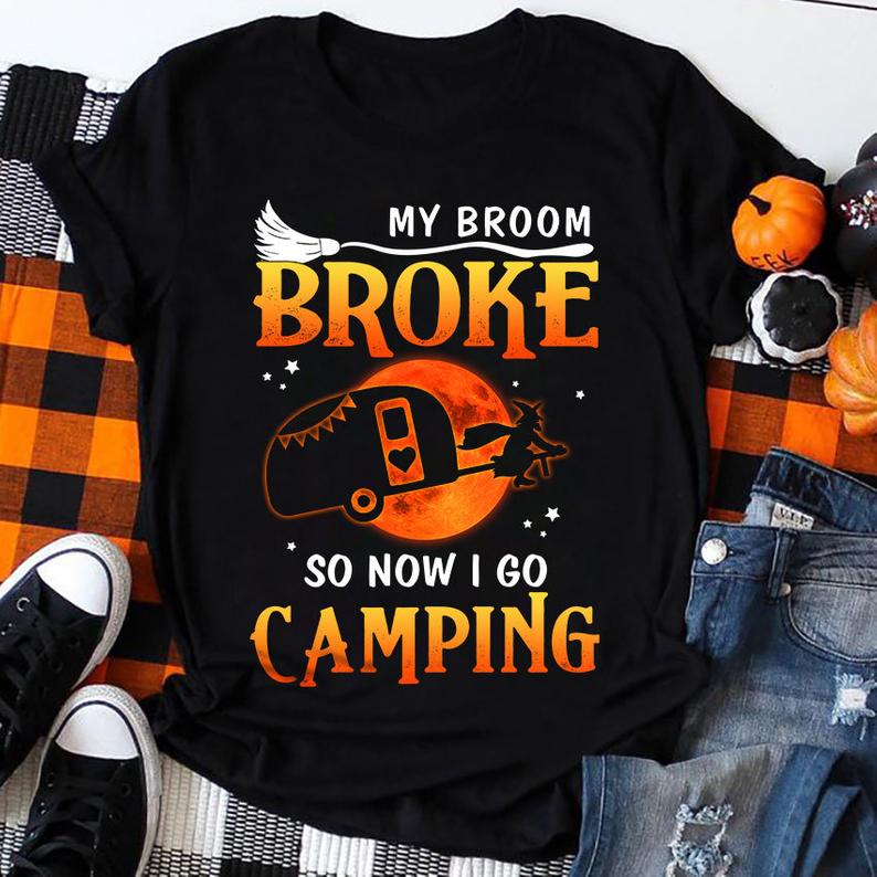 My Broom Broke So Now I Go Camping Witch Halloween T-shirt