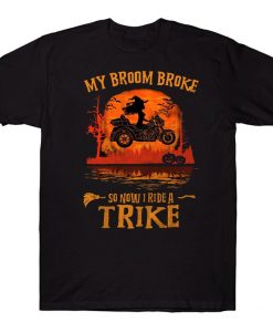 My Broom Broke So Now I Ride A Trike Funny Witch Rider Halloween Biker T-shirt