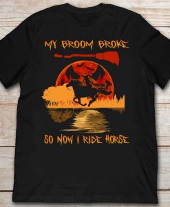 My Broom Broke So Now I Ride Horse Bloodmoon Halloween Tshirt