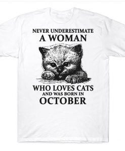 Never Underestimate An October Girl Who Loves Cats And Was Born In October Birthday T-shirt