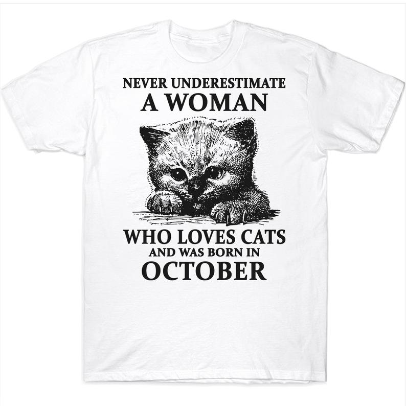 Never Underestimate An October Girl Who Loves Cats And Was Born In October Birthday T-shirt