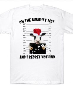 On The Naughty List And I Regret Nothing Funny Santa Cow Heifer Christmas T-shirt