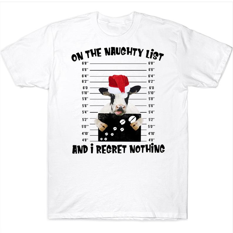On The Naughty List And I Regret Nothing Funny Santa Cow Heifer Christmas T-shirt