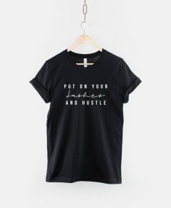 Put On Your Lashes And Hustle T-Shirt