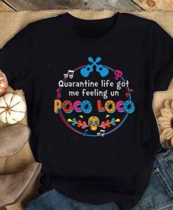 Quarantine Life Got Me Feeling Un Poco Loco Shirt