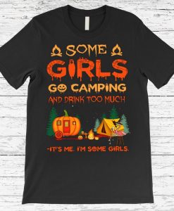 Some Girls Go Camping And Drink Too Much It's Me I'm Some Girls Pumpkin Camper Flamingos Halloween Spirit Funny Tshirt