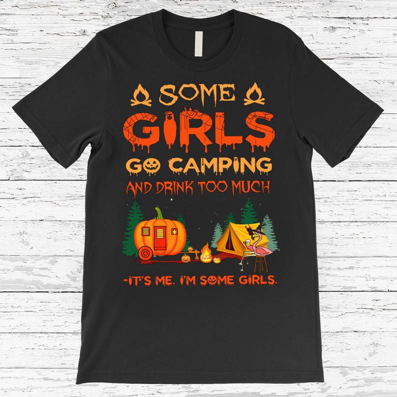 Some Girls Go Camping And Drink Too Much It's Me I'm Some Girls Pumpkin Camper Flamingos Halloween Spirit Funny Tshirt