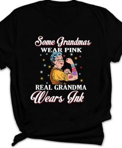 Some Grandmas Wear Pink Real Grandma Wears Ink Tattooed Grandma T-shirt Gift