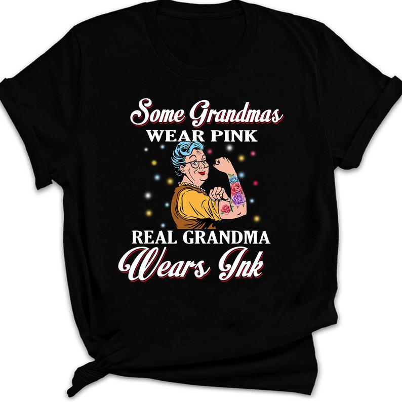 Some Grandmas Wear Pink Real Grandma Wears Ink Tattooed Grandma T-shirt Gift