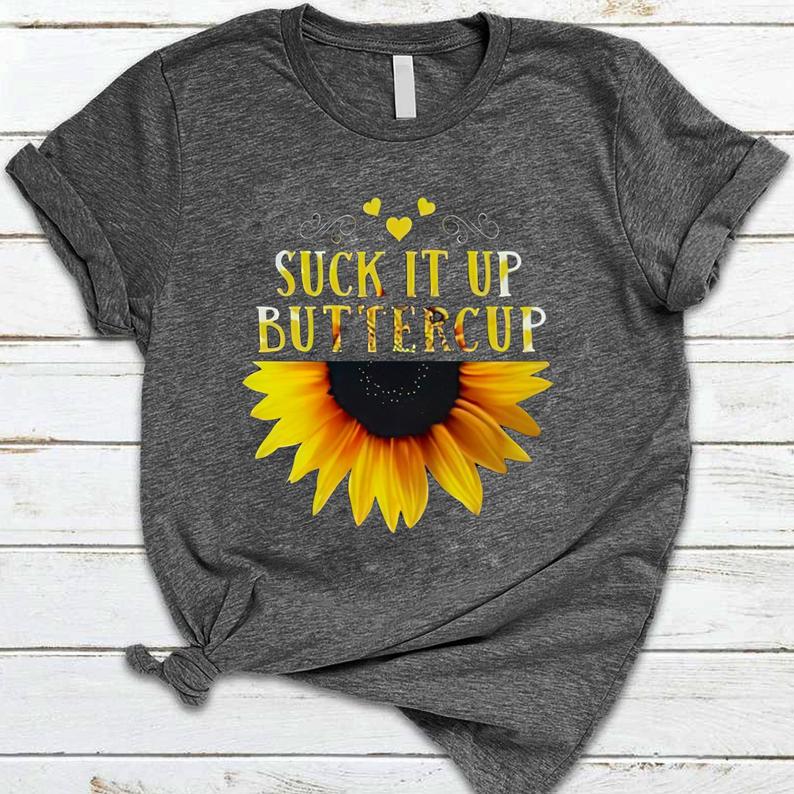 Suck It Up Buttercup Sunflower T-shirt