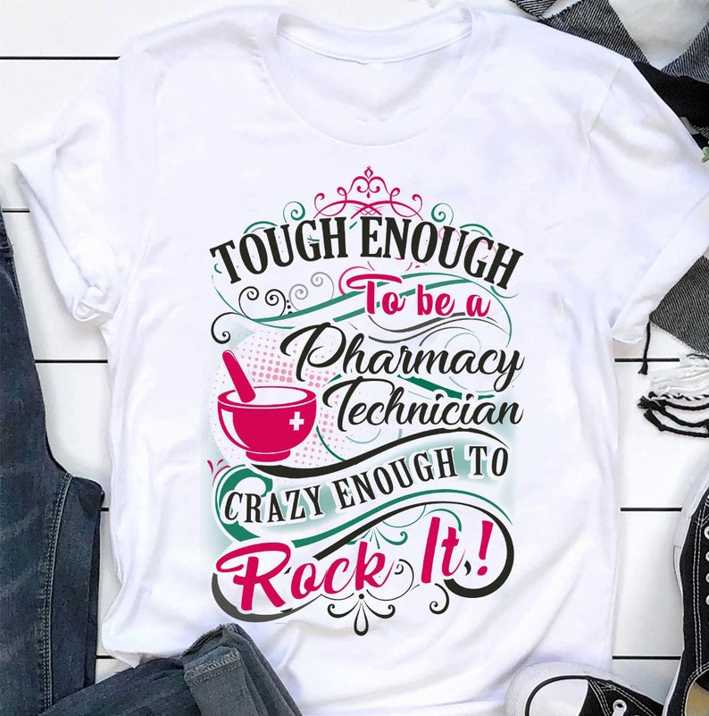 Tough Enough To Be A Pharmacy Technician Crazy Enough To Rock It T shirt